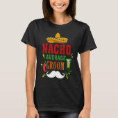 Nacho Average Groom  Nacho  Mexican Wedding Fiesta Tシャツ (正面)