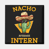 Nacho Average Intern Funny New Job Coworker Office マグネット (正面)