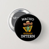 Nacho Average Intern Funny New Job Coworker Office 缶バッジ (正面&裏面)