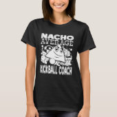 Nacho Average Kickball Coach Cinco De Mayo Trainer Tシャツ (正面)