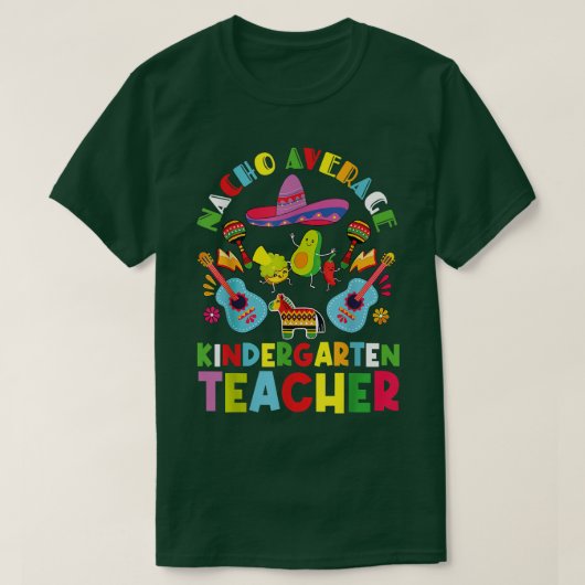 Nacho Average Kindergarten Teacher Tee Mexican Cin Tシャツ (デザイン正面)
