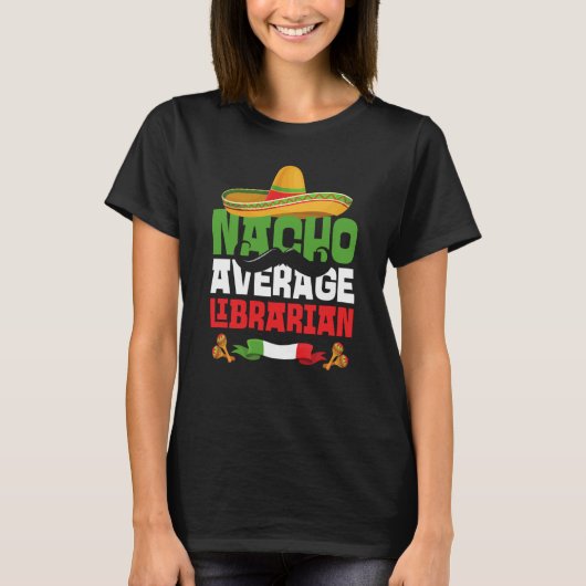 Nacho Average Librarian Cinco De Mayo Mexican Fies Tシャツ (正面)