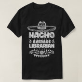 Nacho Average Librarian Fun Gift Cinco De Mayo Tシャツ (デザイン正面)