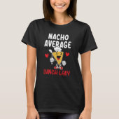 Nacho Average Lunch Lady Cafeteria Worker Lady Coo Tシャツ (正面)
