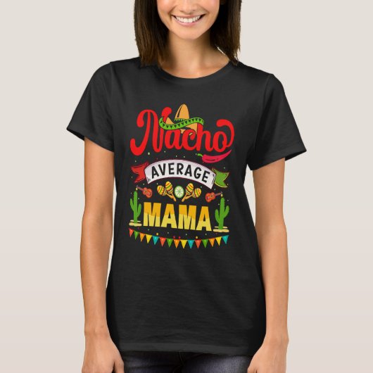 Nacho Average Mama Mexican Fiesta For Women Tシャツ (正面)