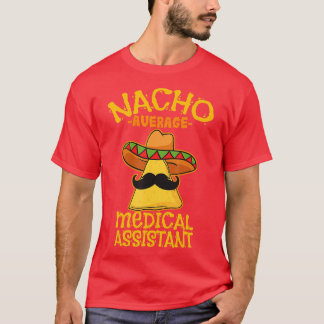 Nacho Average Medical Assistant Clinical Cinco de Tシャツ