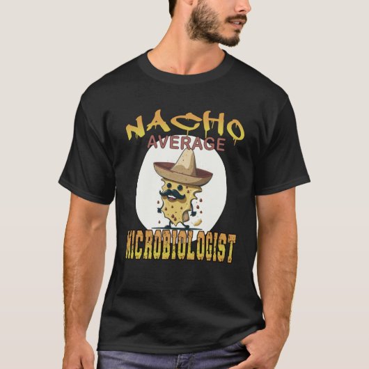 Nacho Average Microbiologist science appreciation Tシャツ (正面)