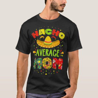 Nacho Average MOM Cinco De Mayo Mexican Fiesta   1 Tシャツ