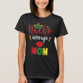 Nacho Average Mom Cinco De Mayo Mexican Mother Fie Tシャツ (正面)