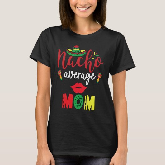 Nacho Average Mom Cinco De Mayo Mexican Mother Fie Tシャツ (正面)