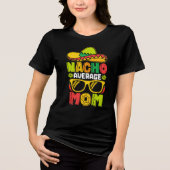 Nacho Average Mom – Fun Mexican Style Tee for Mom トライブレンドTシャツ (正面)