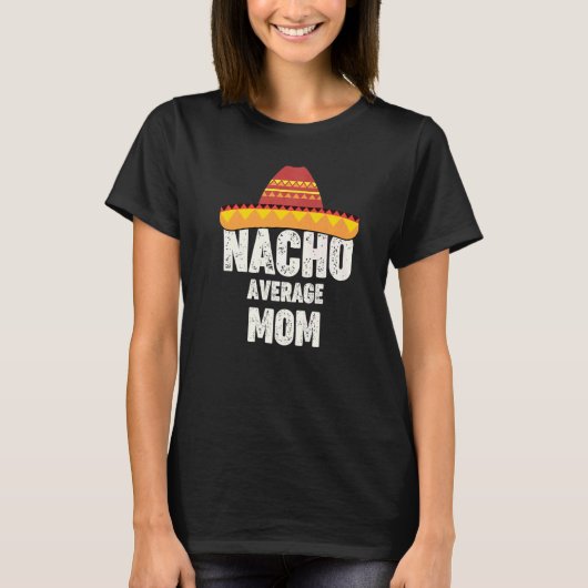 Nacho Average Mom Mexican Fiesta Sombrero Cinco De Tシャツ (正面)