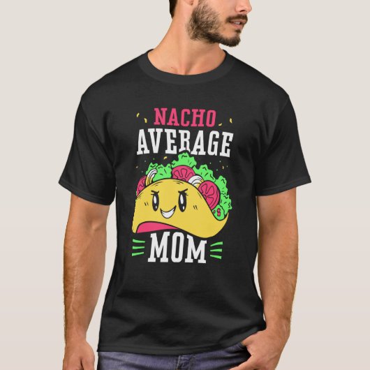 Nacho Average Mom Proud Mexican Mexico Country Mot Tシャツ (正面)