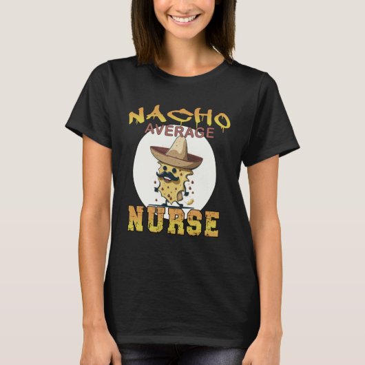 Nacho Average Nurse health care appreciation week Tシャツ (正面)