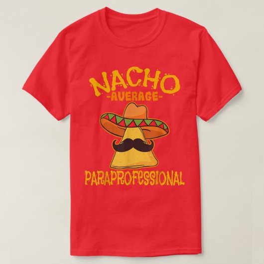 Nacho Average Paraprofessional Teacher Aides Cinco Tシャツ (デザイン正面)