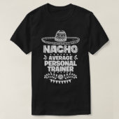 Nacho Average Personal trainer Fun Gift Cinco De M Tシャツ (デザイン正面)