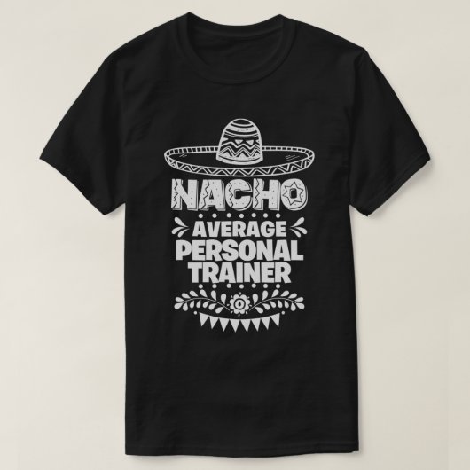 Nacho Average Personal trainer Fun Gift Cinco De M Tシャツ (デザイン正面)