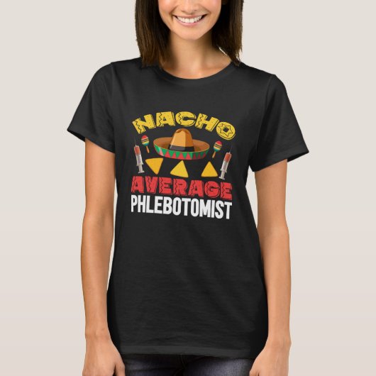 Nacho Average Phlebotomist Phlebotomy Tech Cinco d Tシャツ (正面)