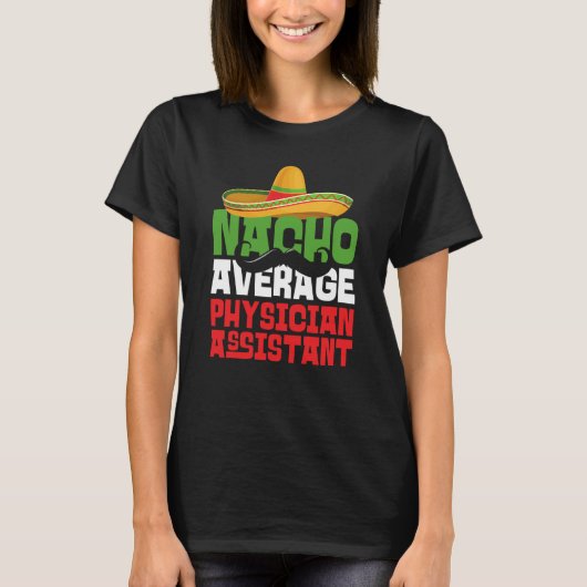 Nacho Average Physician Assistant Cinco De Mayo Fi Tシャツ (正面)
