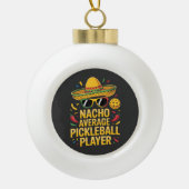 Nacho Average Pickleball Player セラミックボールオーナメント (正面)