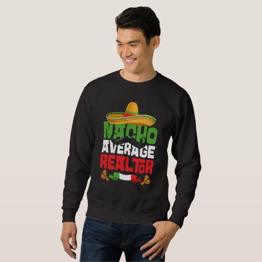 Nacho Average Realtor Cinco De Mayo Mexican Fiesta スウェットシャツ (正面フル)