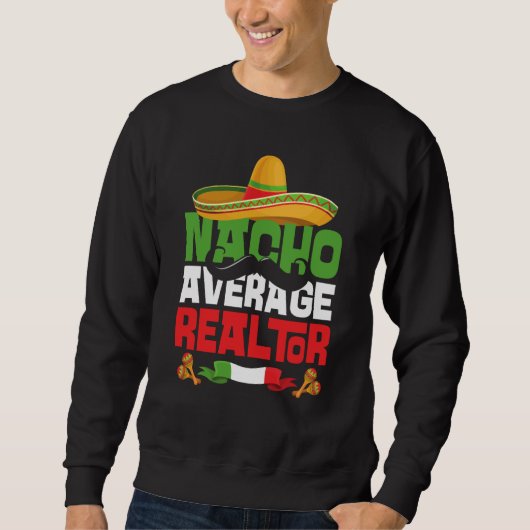 Nacho Average Realtor Cinco De Mayo Mexican Fiesta スウェットシャツ (正面)