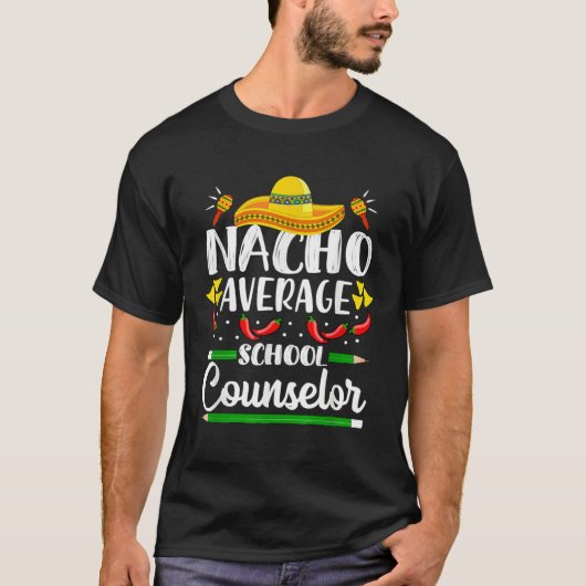 Nacho Average School Counselor  Cinco De Mayo Teac Tシャツ (正面)