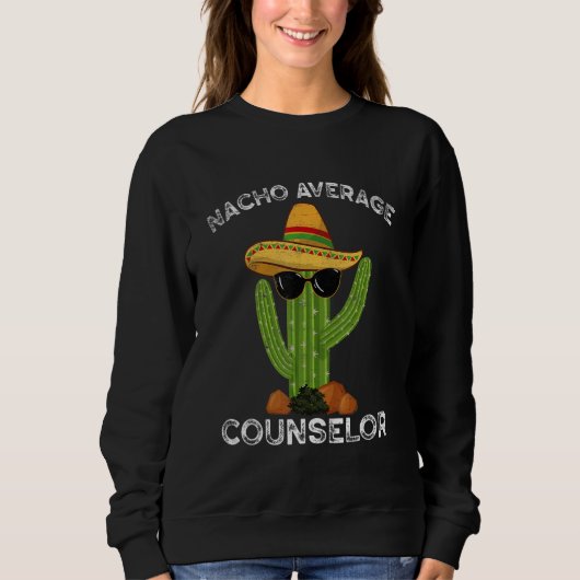 Nacho Average School Counselor Funny Mexican Cactu スウェットシャツ (正面)