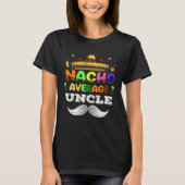 Nacho Average Uncle Cinco De Mayo Mexican Party Tシャツ (正面)