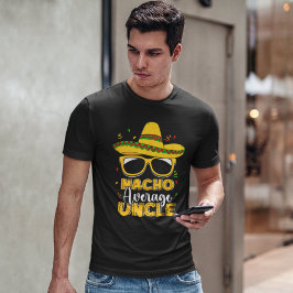 Nacho Average Uncle Funny Uncle Average Tシャツ