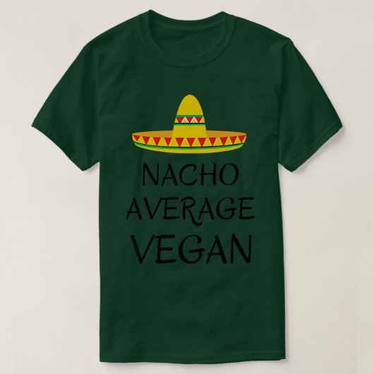 Nacho average vegan vegetarian humor funny quote tシャツ (デザイン正面)