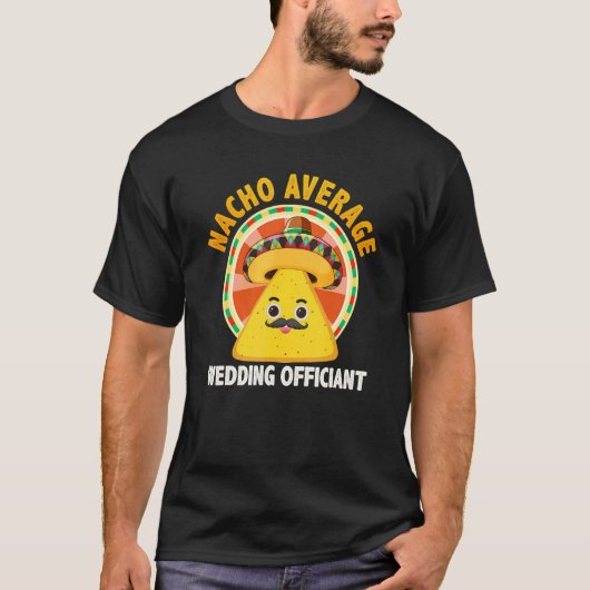 Nacho Average Wedding Officiant Mexican Cinco De M Tシャツ (正面)