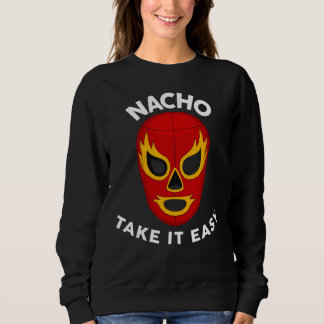 Nacho Shirt Take It Easy Men Kids Women Nacho スウェットシャツ