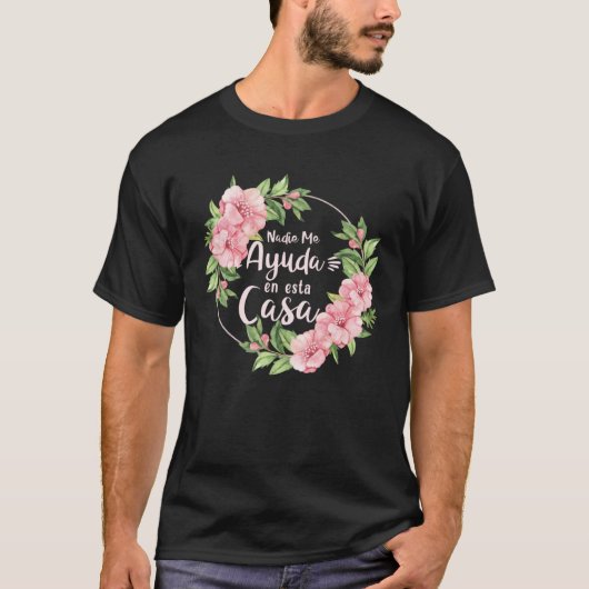 Nadie Me Ayuda En Esta Casa Mothers Day Motherhood Tシャツ (正面)