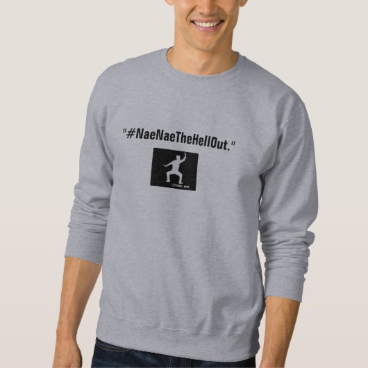 #NaeNaeTheHellOut スウェットシャツ (正面)