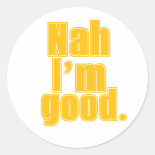 Nah' I'm Good." – ミニマルおもしろい引用文シール ラウンドシール