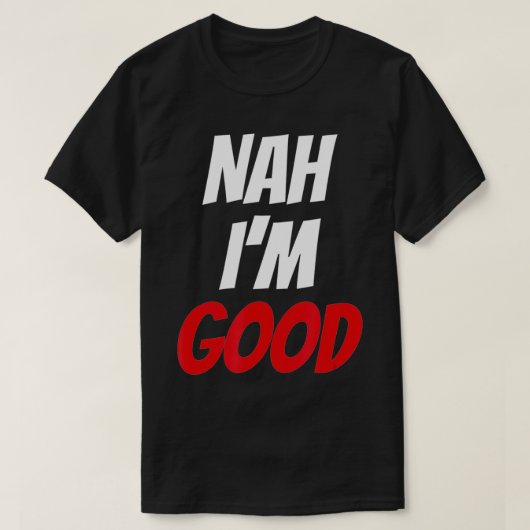Nah I'm Good Clothing おもしろい Valentine Day Gift for Tシャツ (デザイン正面)