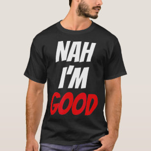 Nah I'm Good Clothing おもしろい Valentine Day Gift for Tシャツ