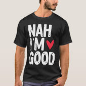 Nah I'm Good  Single Unmarried Valentine's Day Tシャツ (正面)