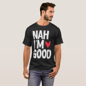 Nah I'm Good  Single Unmarried Valentine's Day Tシャツ (正面フル)