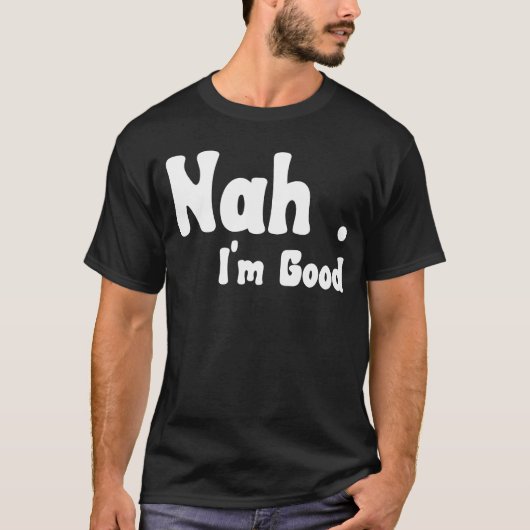 Nah I'm Good Umousミーム4 Tシャツ (正面)