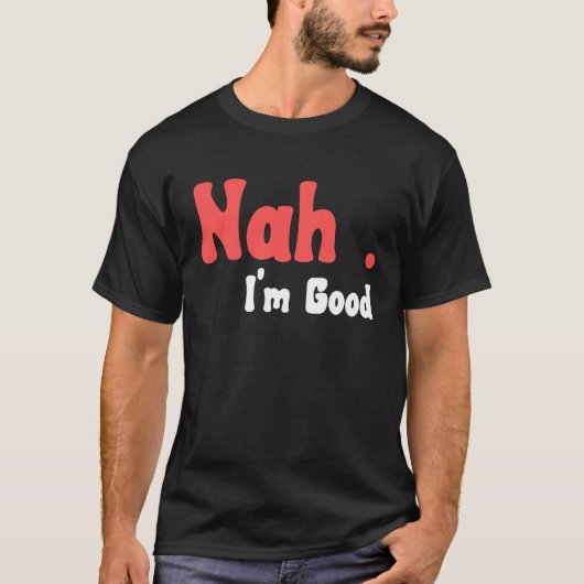 Nah I'm Good Umousミーム5 Tシャツ (正面)