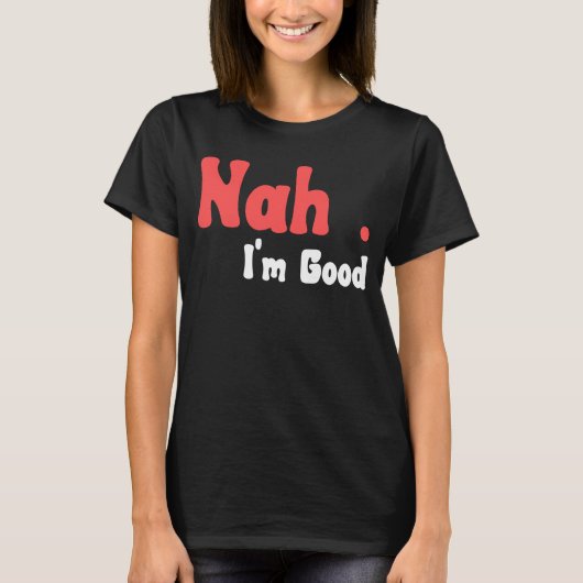 Nah I'm Good Umousミーム5 Tシャツ (正面)