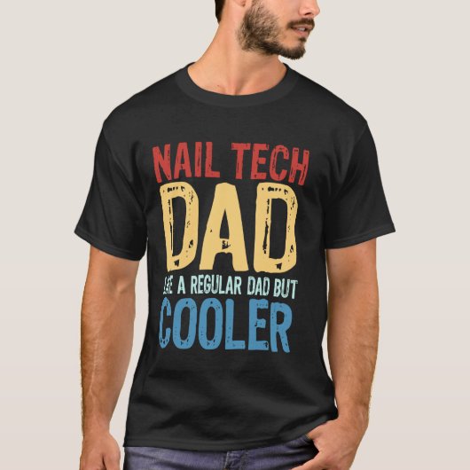 Nail Tech Dad - 普通のパパと違ってクール Tシャツ (正面)