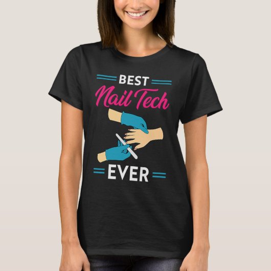 Nail Technician Best Nail Tech Ever Nail Tech Tシャツ (正面)