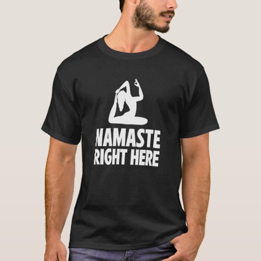 Namaste Right Here Yoga Instructor Exercise Medita Tシャツ (正面)