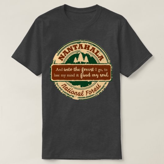Nantahala National Forest And into the forest I go Tシャツ (デザイン正面)