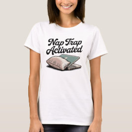 Nap Trap Activated | Cozy Chaos, Self-Aware Humor Tシャツ