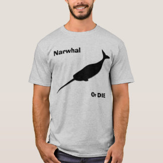 Narwhalはまたは死にます! Tシャツ