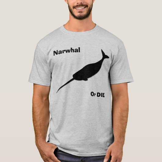 Narwhalはまたは死にます! Tシャツ (正面)